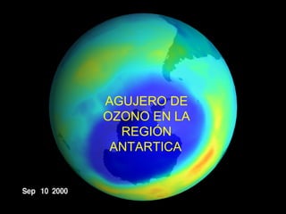 AGUJERO DE
OZONO EN LA
REGIÓN
ANTARTICA
 