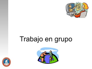 Trabajo en grupo

 