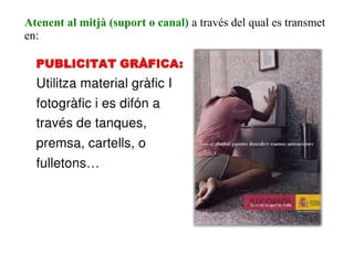 Atenent al mitjà (suport o canal) a través del qual es transmet
en:
 
