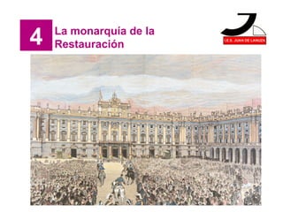 4 La monarquía de la
Restauración
 