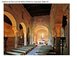 Església de San Juan de Baños (Palència, Espanya). Segle VII.
 