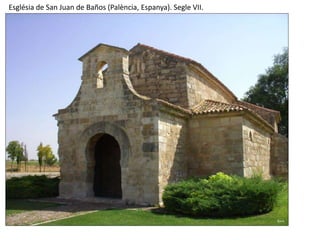 Església de San Juan de Baños (Palència, Espanya). Segle VII.
 