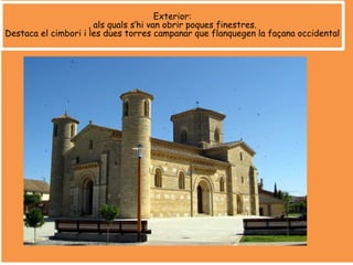 Exterior:
, als quals s’hi van obrir poques finestres.
Destaca el cimbori i les dues torres campanar que flanquegen la façana occidental
 