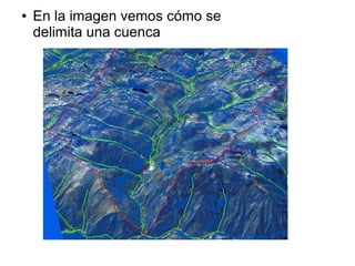 ●

En la imagen vemos cómo se
delimita una cuenca

 