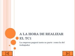 A LA HORA DE REALIZAR EL TC1 La empresa pagará tanto su parte  como la del trabajador 