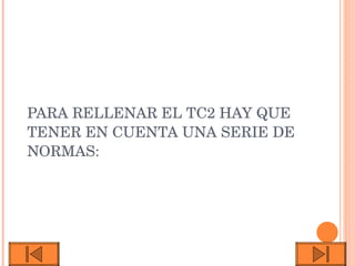 PARA RELLENAR EL TC2 HAY QUE TENER EN CUENTA UNA SERIE DE NORMAS: 