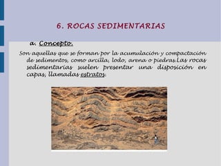 Son los minerales más abundantes tanto en la Tierra como en todos los planetas y satélites conocidos. 