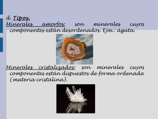Tener origen inorgánico. Si la sustancia la ha producido un ser vivo no es un mineral. 
