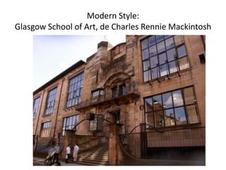 Modern Style:
Glasgow School of Art, de Charles Rennie Mackintosh
 