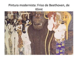 Pintura modernista: Friso de Beethoven, de
Klimt
 
