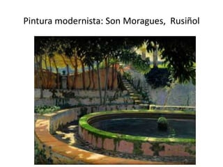Pintura modernista: Son Moragues, Rusiñol
 