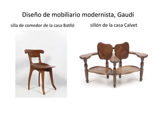 Diseño de mobiliario modernista, Gaudí
silla de comedor de la casa Batlló sillón de la casa Calvet
 