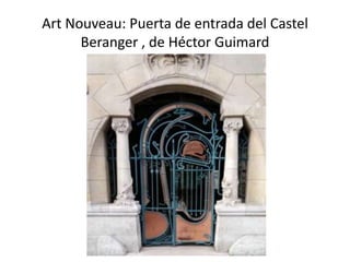 Art Nouveau: Puerta de entrada del Castel
Beranger , de Héctor Guimard
 
