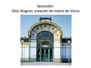 Sezessión:
Otto Wagner, estación de metro de Viena
 
