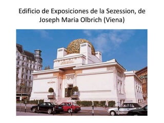 Edificio de Exposiciones de la Sezession, de
Joseph Maria Olbrich (Viena)
 