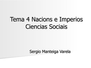 Tema 4 Nacions e Imperios Ciencias Sociais Sergio Manteiga Varela 
