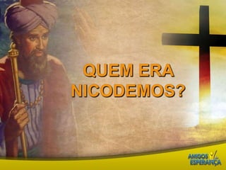 Quem era Nicodemos?