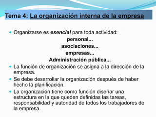 Tema 4: La organización interna de la empresa

  Organizarse es esencial para toda actividad:
                           ...