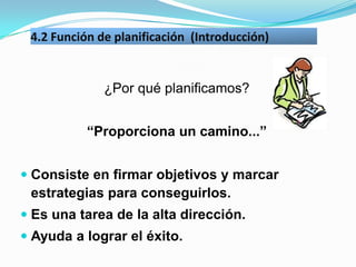 4.2 Función de planificación (Introducción)


              ¿Por qué planificamos?


           “Proporciona un camino...”...