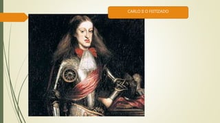 CARLO II O FEITIZADO
 
