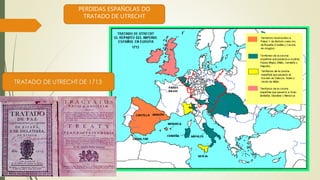 PERDIDAS ESPAÑOLAS DO
TRATADO DE UTRECHT
 