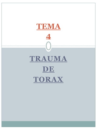 TRAUMA
DE
TORAX
TEMA
4
 