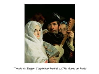 Tiépolo  An Elegant Couple from Madrid, c.1770 .  Museo del Prado 