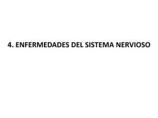 4. ENFERMEDADES DEL SISTEMA NERVIOSO
 