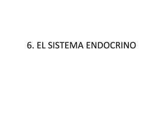 6. EL SISTEMA ENDOCRINO
 