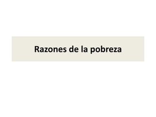 Razones de la pobreza
 