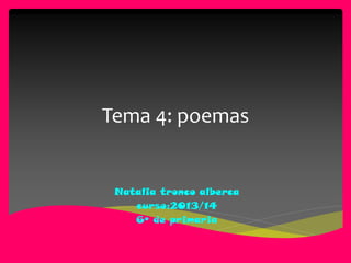Tema 4: poemas

Natalia tronco alberca
curso:2013/14
6º de primaria

 