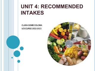 UNIT 4: RECOMMENDED
INTAKES
CLARAGOMISCOLOMA
UCV.CURSO2022-2023
 