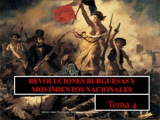 REVOLUCIONES BURGUESAS Y
MOVIMIENTOS NACIONALES
Tema 4
Marta López Rodríguez, Ave María Casa Madre
 