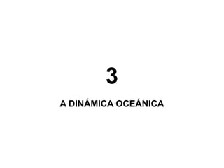 3
A DINÁMICA OCEÁNICA

 