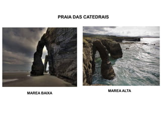 PRAIA DAS CATEDRAIS

MAREA BAIXA

MAREA ALTA

 