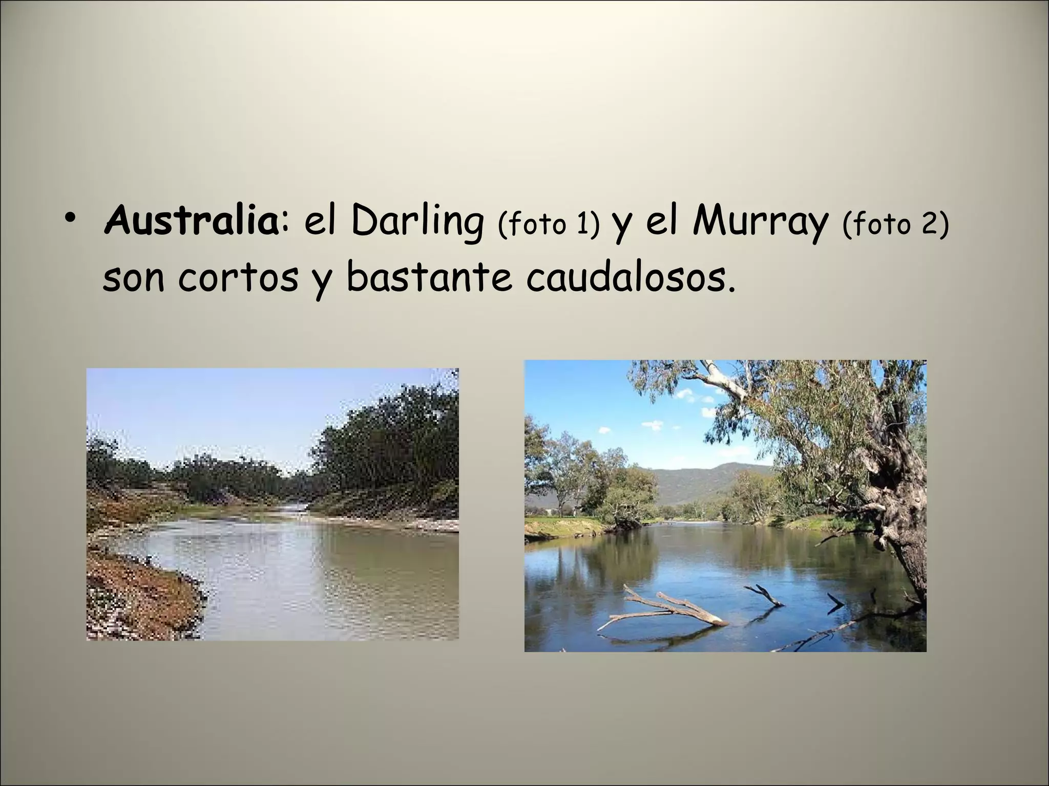 Australia : el Darling  (foto 1)  y el Murray  (foto 2)  son cortos y bastante caudalosos. 
