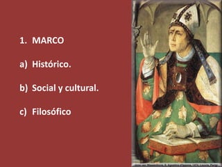 1. MARCO
a) Histórico.

b) Social y cultural.
c) Filosófico

 