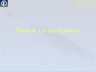 Departamento de Música
Mercedes Mora Díez

Tema 4. La voz humana.

 