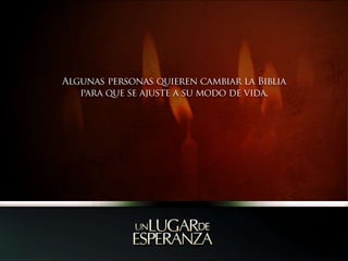 Algunas personas quieren cambiar la Biblia para que se ajuste a su modo de vida.