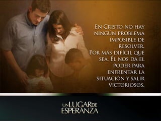 En Cristo no hay ningún problema imposible de resolver.Por más difícil que sea, Él nos da el poder para enfrentar la situación y salir victoriosos. 