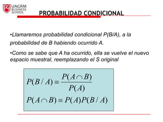 PROBABILIDAD CONDICIONALLlamaremos probabilidad condicional P(B/A), a la probabilidad de B habiendo ocurrido A.