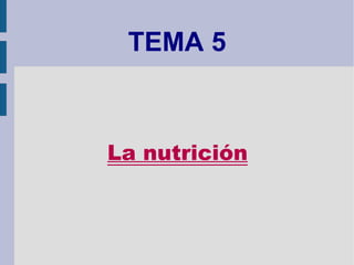 TEMA 5 La nutrición 