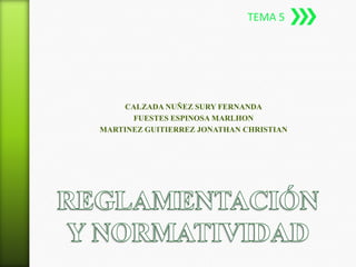 TEMA 5




     CALZADA NUÑEZ SURY FERNANDA
      FUESTES ESPINOSA MARLHON
MARTINEZ GUITIERREZ JONATHAN CHRISTIAN
 