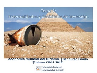 economía mundial del turismo | 3er curso Grado
              Turismo (2011-2012)
 