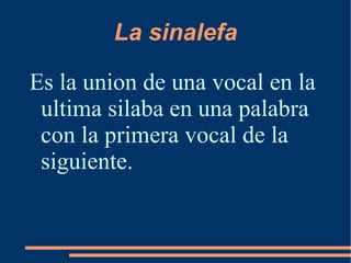 El metro El metro es la medida del verso; esta medida tiene que ver con el número de sílabas métricas de que consta. 