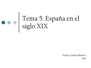 Paula Cantero Butelo 4ºB Tema 5: España en el siglo XIX 