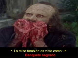 • La misa también es vista como un
        Banquete sagrado
 