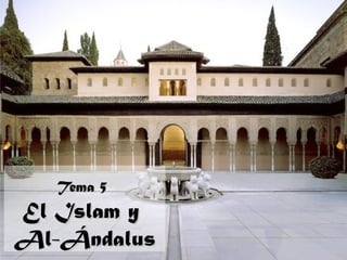 Tema 5
El Islam y
Al-Ándalus
 