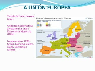 OBXETIVOS DA UNIÓN EUROPEA
*O impulso do progreso económico e social.

*A afirmación da identidade europea no ámbito inter...