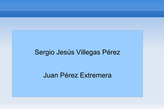 por:
Sergio Jesús Villegas Pérez
Juan Pérez Extremera
 